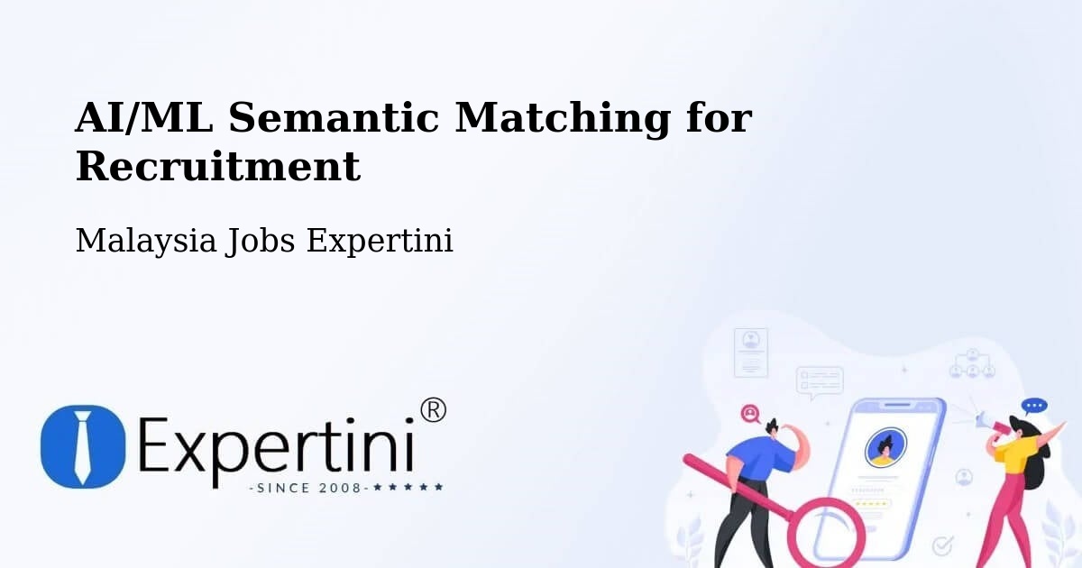 AI/ML Semantic Matching for Recruitment - Malaysia Jobs Expertini